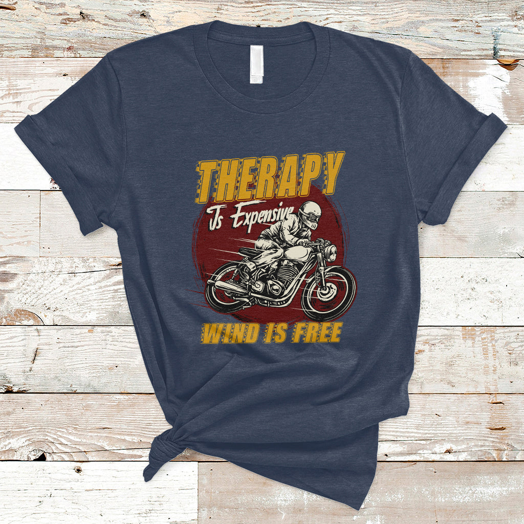 Funny Therapy Is Expensive Wind Is Free Motorcycle Bikers Riders T-Shirt - Wonder Print Shop
