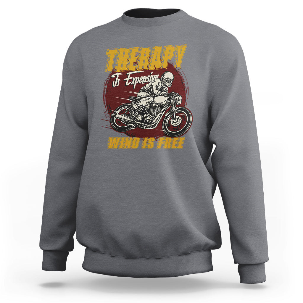 Funny Therapy Is Expensive Wind Is Free Motorcycle Bikers Riders Sweatshirt - Wonder Print Shop