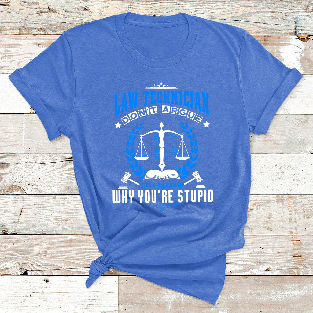 Law Technician Don't Argue They Explain Why You're Stupid T Shirt - Wonder Print Shop