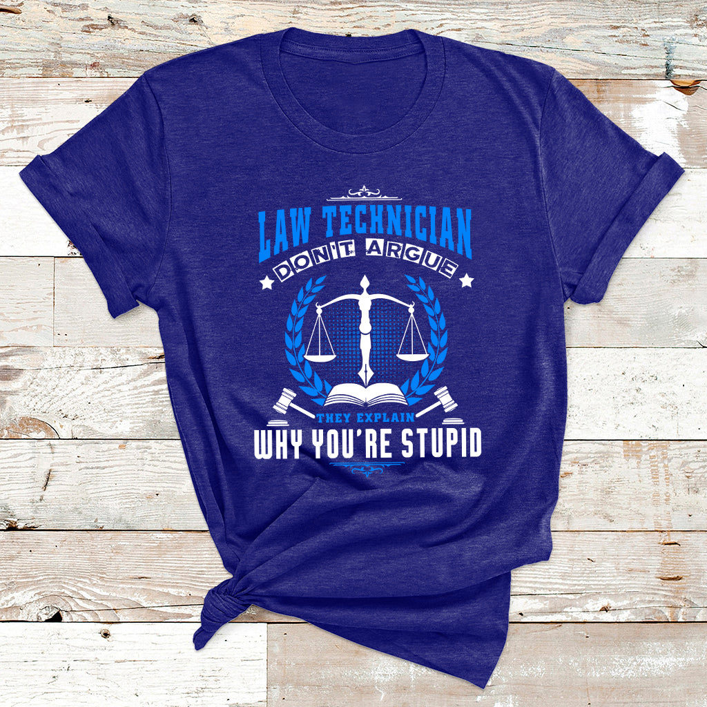 Law Technician Don't Argue They Explain Why You're Stupid T Shirt - Wonder Print Shop