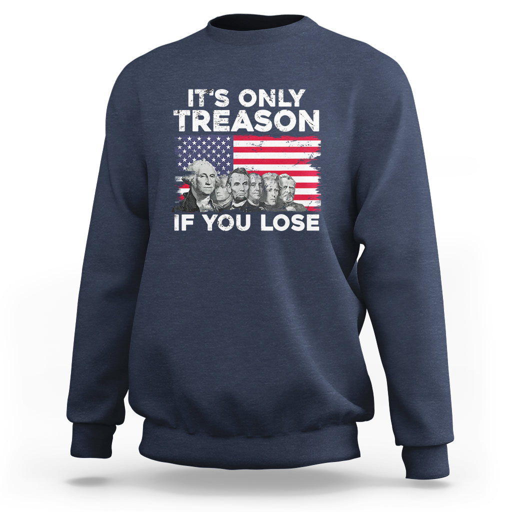 Vintage It's Only Treason If You Lose 4th Of July Independence Day Presidents Day Founding Fathers US Pride American Flag Patriots Political Sweatshirt - Wonder Print Shop