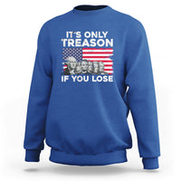 Vintage It's Only Treason If You Lose 4th Of July Independence Day Presidents Day Founding Fathers US Pride American Flag Patriots Political Sweatshirt - Wonder Print Shop