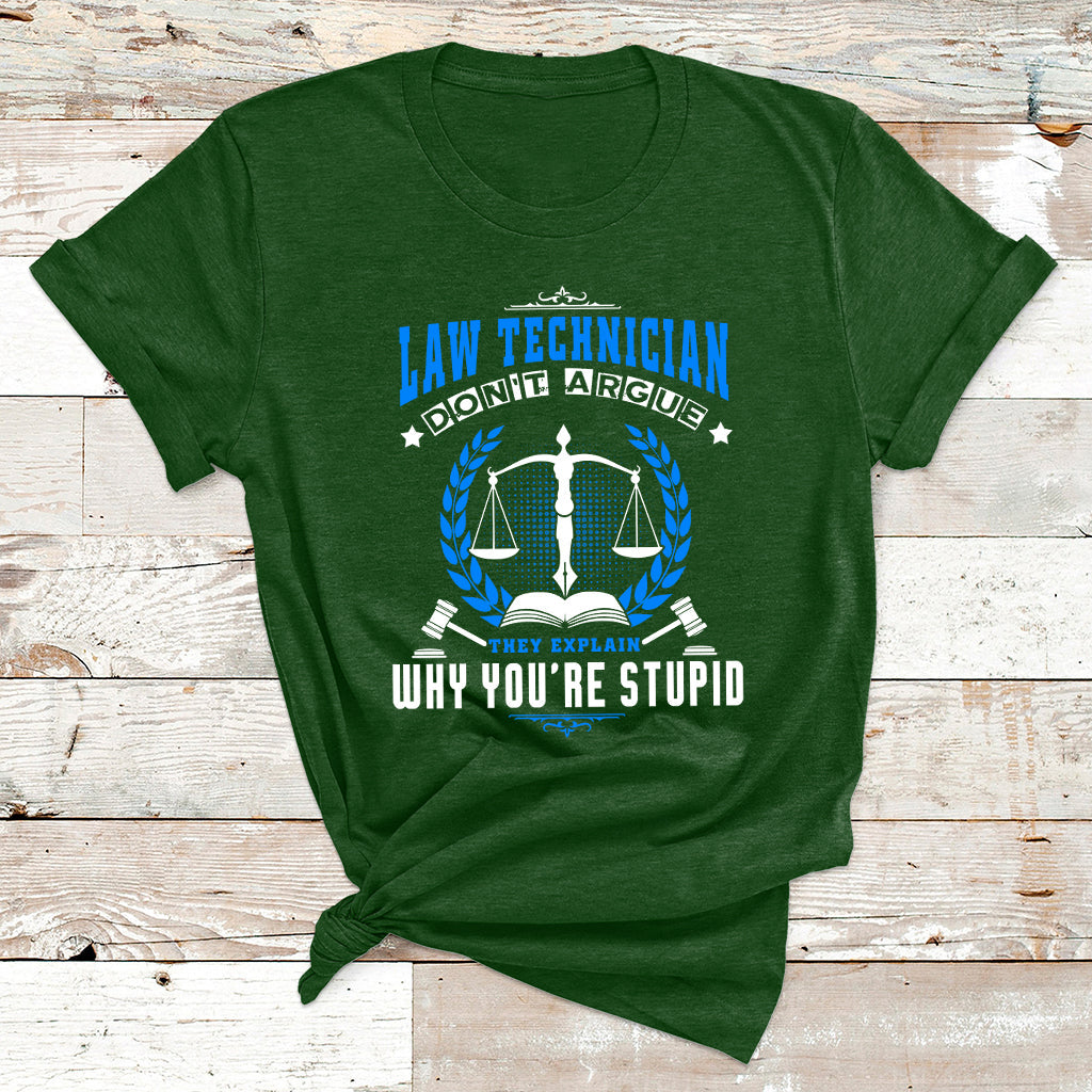 Law Technician Don't Argue They Explain Why You're Stupid T Shirt - Wonder Print Shop