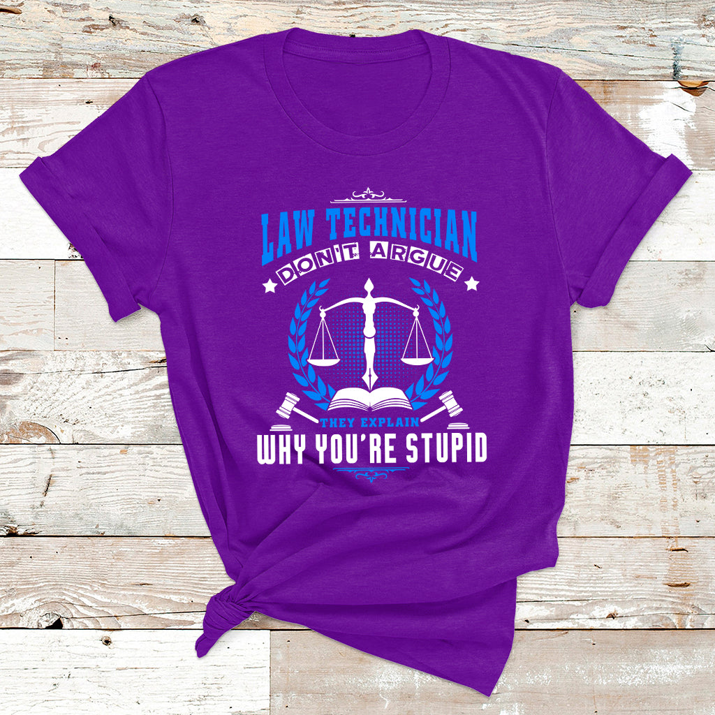 Law Technician Don't Argue They Explain Why You're Stupid T Shirt - Wonder Print Shop
