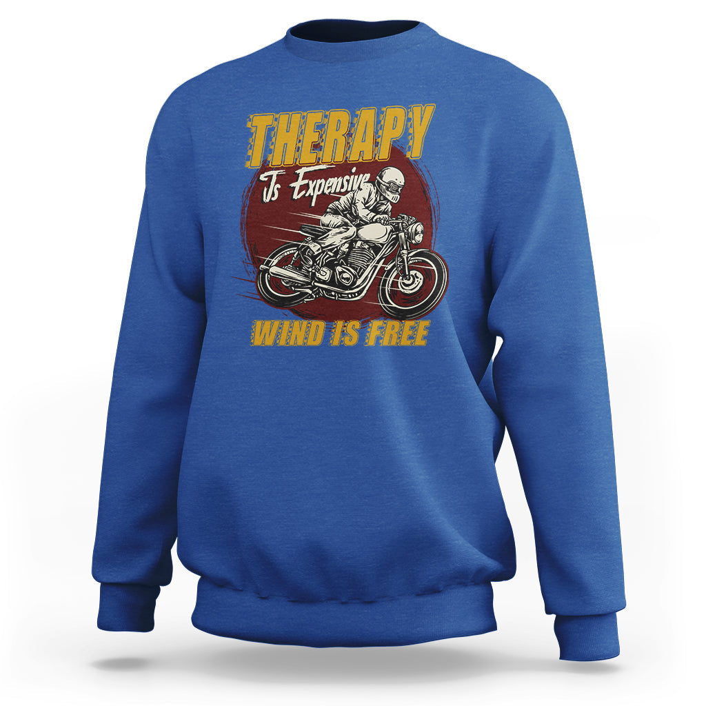 Funny Therapy Is Expensive Wind Is Free Motorcycle Bikers Riders Sweatshirt - Wonder Print Shop