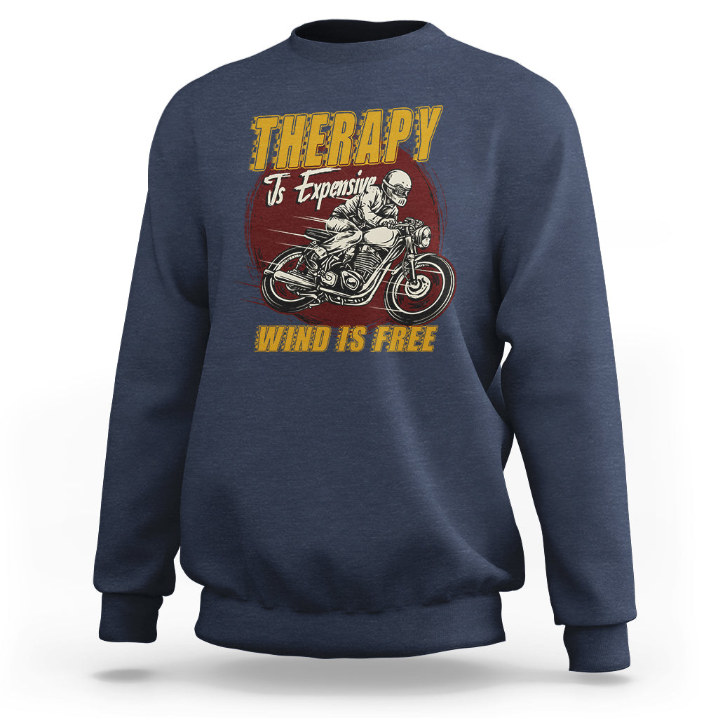 Funny Therapy Is Expensive Wind Is Free Motorcycle Bikers Riders Sweatshirt - Wonder Print Shop