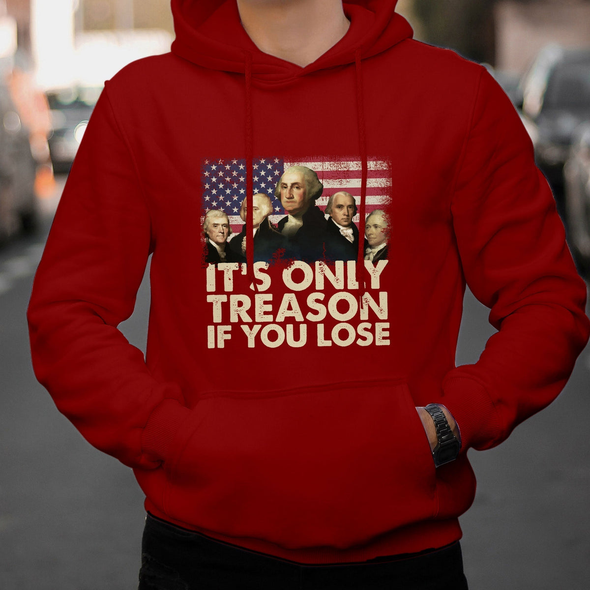 It's Only Treason If You Lose 4th Of July Independence Day Presidents Day Founding Fathers US Pride American Flag Patriots Political Hoodie - Wonder Print Shop