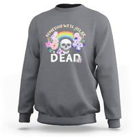 Someday Well All Be Dead Retro Funny Existence Alive Sweatshirt - Wonder Print Shop
