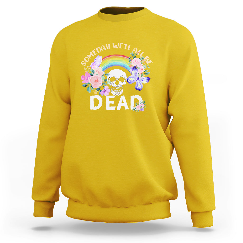 Someday Well All Be Dead Retro Funny Existence Alive Sweatshirt - Wonder Print Shop