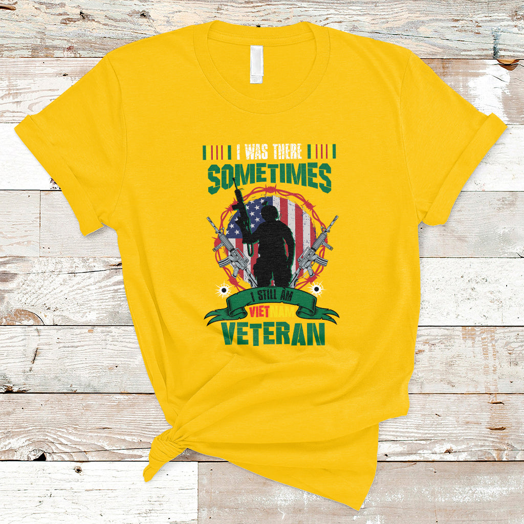 I Was There Sometimes I Still Am Vietnam Veteran Patriotic T-Shirt - Wonder Print Shop