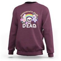 Someday Well All Be Dead Retro Funny Existence Alive Sweatshirt - Wonder Print Shop