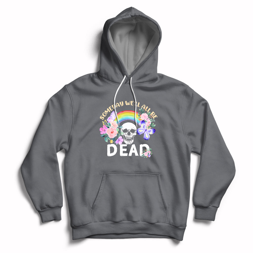 Someday Well All Be Dead Retro Funny Existence Alive Hoodie - Wonder Print Shop