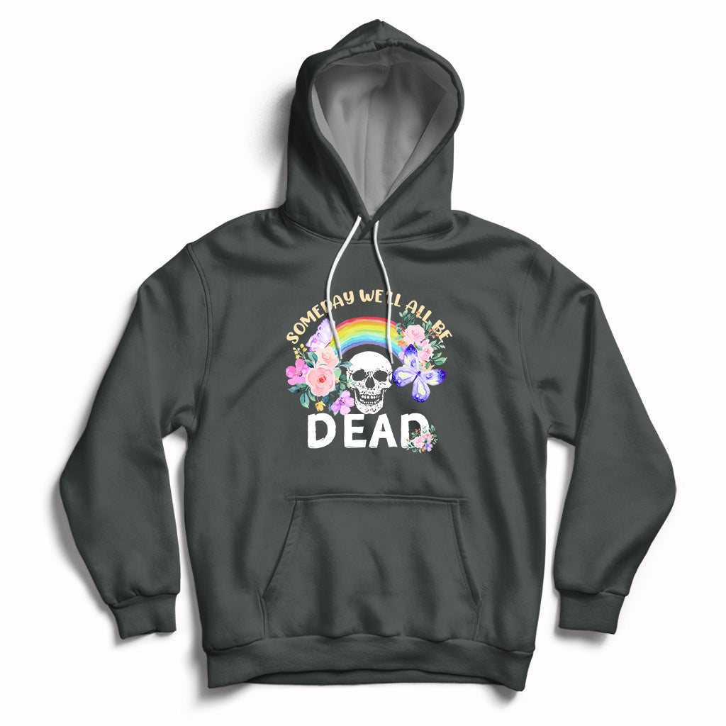 Someday Well All Be Dead Retro Funny Existence Alive Hoodie - Wonder Print Shop