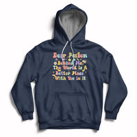 Dear Person Behind Me The World Is A Better Place With You Hoodie - Wonder Print Shop