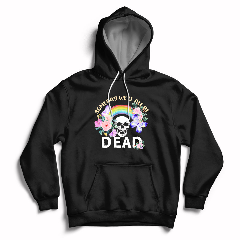 Someday Well All Be Dead Retro Funny Existence Alive Hoodie - Wonder Print Shop