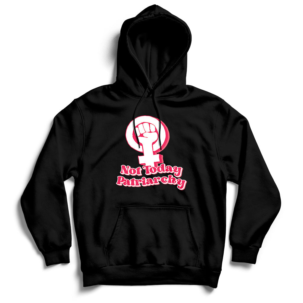 Not Today Patriarchy Feminist Girl Power Womens Rights Day Hoodie - Wonder Print Shop