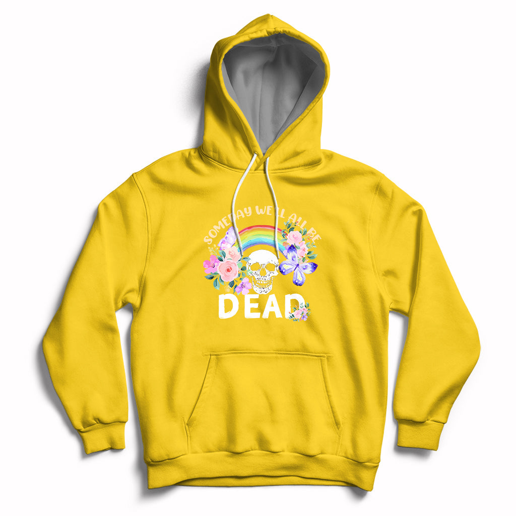 Someday Well All Be Dead Retro Funny Existence Alive Hoodie - Wonder Print Shop