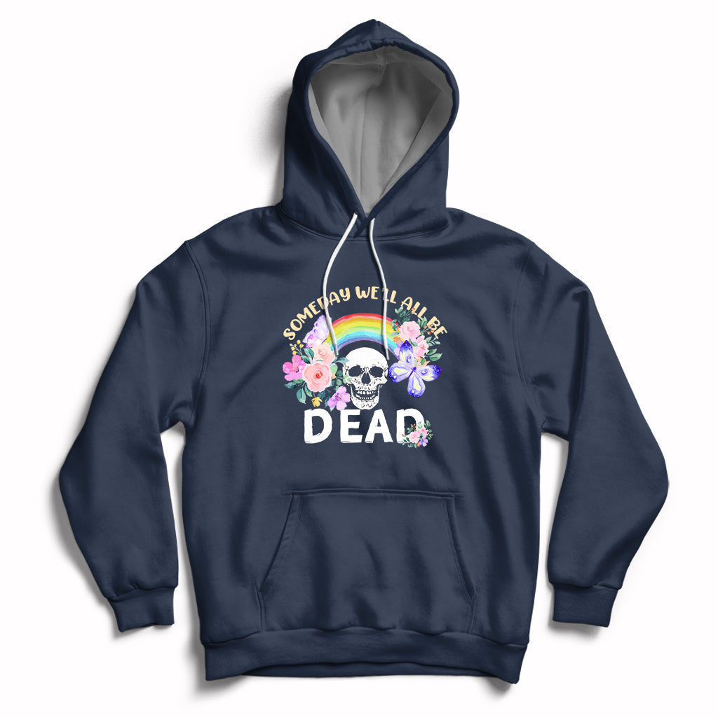 Someday Well All Be Dead Retro Funny Existence Alive Hoodie - Wonder Print Shop