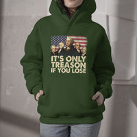 It's Only Treason If You Lose 4th Of July Independence Day Presidents Day Founding Fathers US Pride American Flag Patriots Political Hoodie - Wonder Print Shop