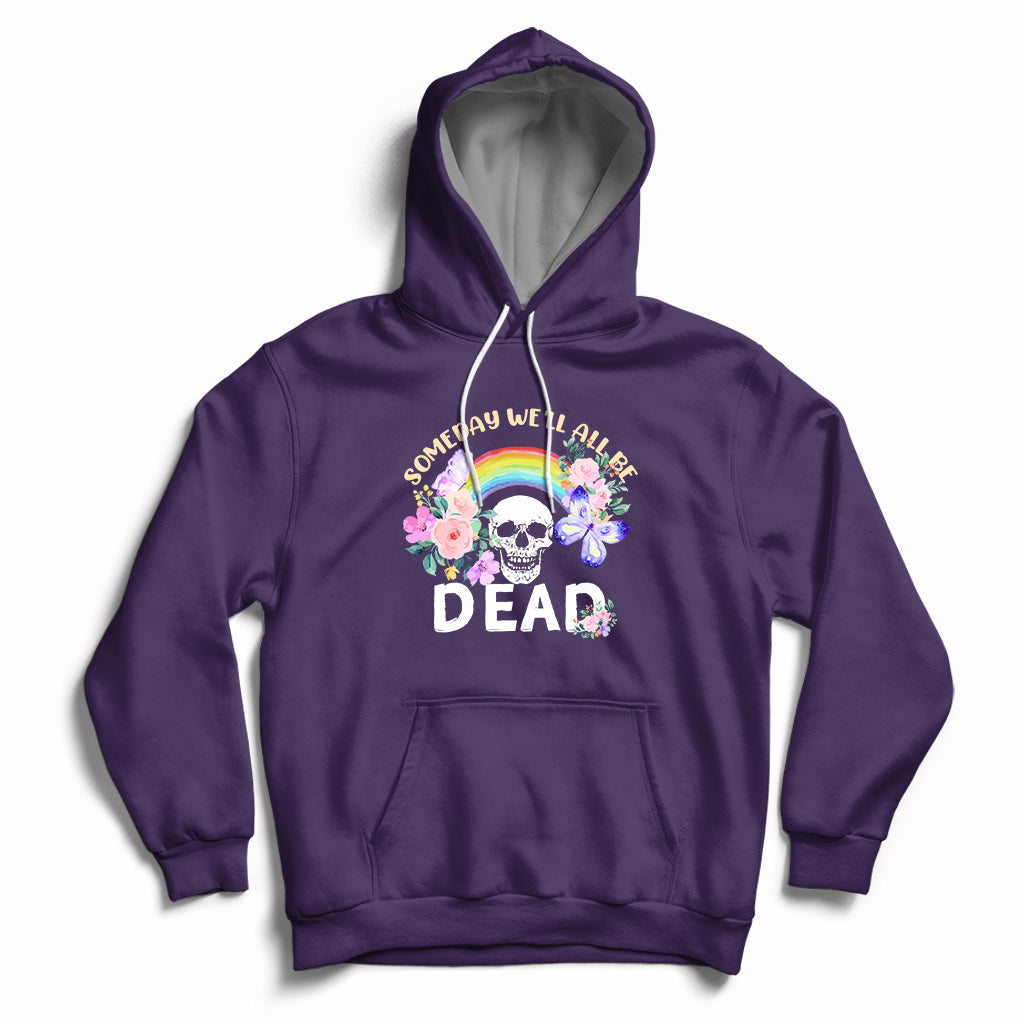Someday Well All Be Dead Retro Funny Existence Alive Hoodie - Wonder Print Shop