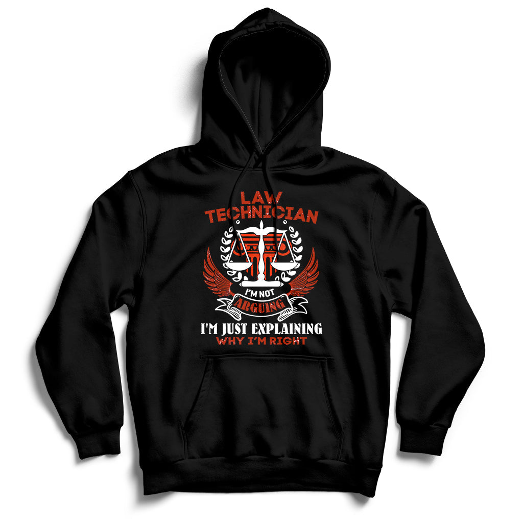 Law Technician I'm Not Arguing I'm Just Explaining Why I'm Right Hoodie - Wonder Print Shop