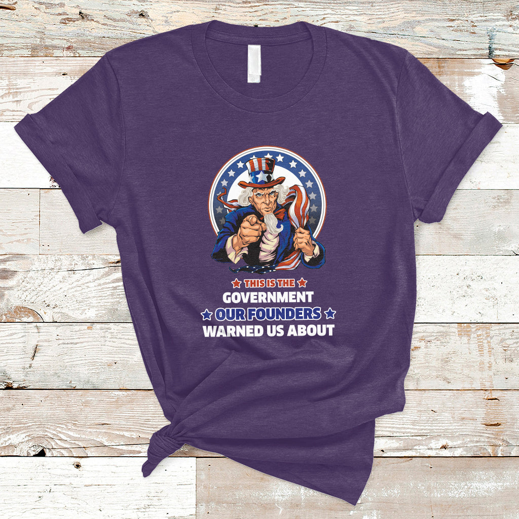 This Is The Government Our Founders Warned Us About Patriots Uncle Sam American Flag US Pride Political T-Shirt - Wonder Print Shop