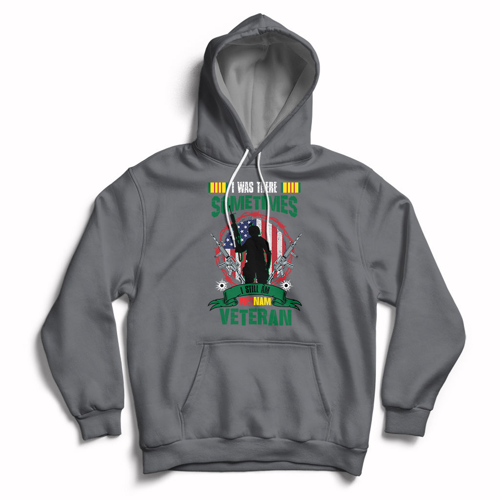 I Was There Sometimes I Still Am Vietnam Veteran Patriotic Hoodie - Wonder Print Shop