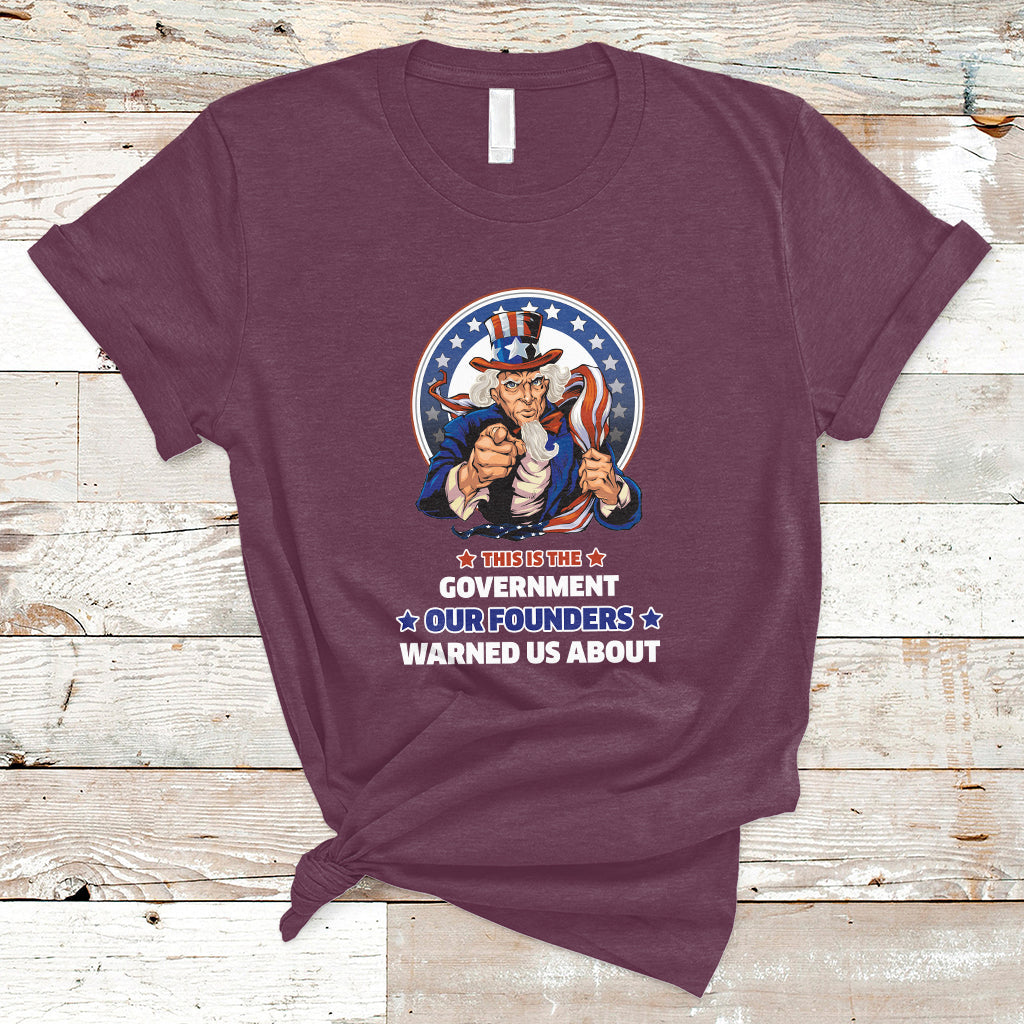 This Is The Government Our Founders Warned Us About Patriots Uncle Sam American Flag US Pride Political T-Shirt - Wonder Print Shop