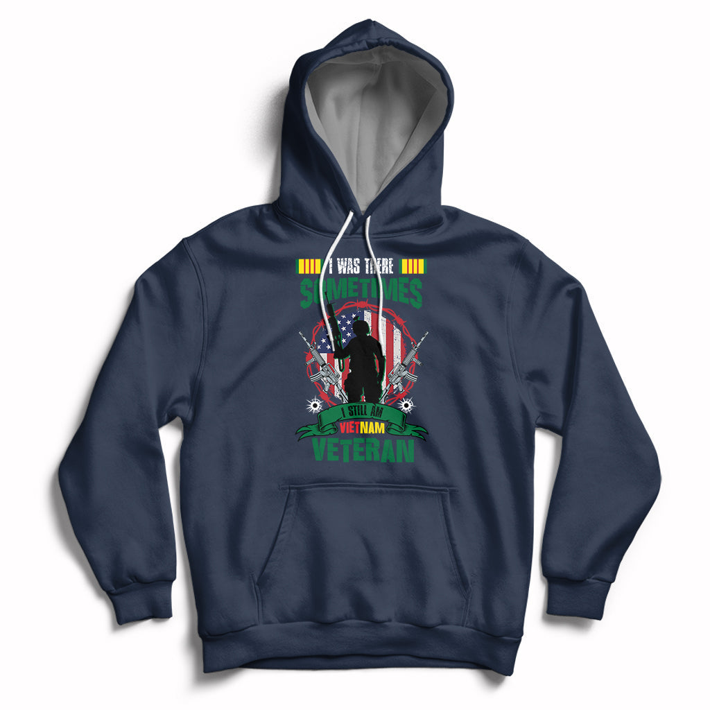 I Was There Sometimes I Still Am Vietnam Veteran Patriotic Hoodie - Wonder Print Shop