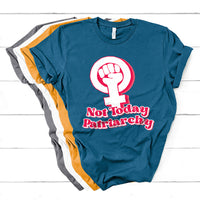 Not Today Patriarchy Feminist Girl Power Womens Rights Day T Shirt - Wonder Print Shop