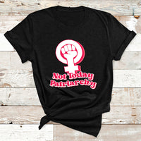 Not Today Patriarchy Feminist Girl Power Womens Rights Day T Shirt - Wonder Print Shop