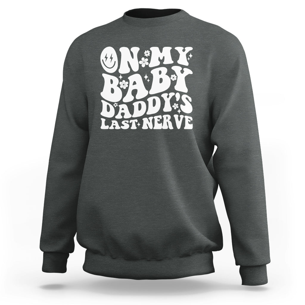 Funny On My Baby Daddy's Last Nerve Groovy Smile Sweatshirt - Wonder Print Shop