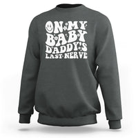 Funny On My Baby Daddy's Last Nerve Groovy Smile Sweatshirt - Wonder Print Shop