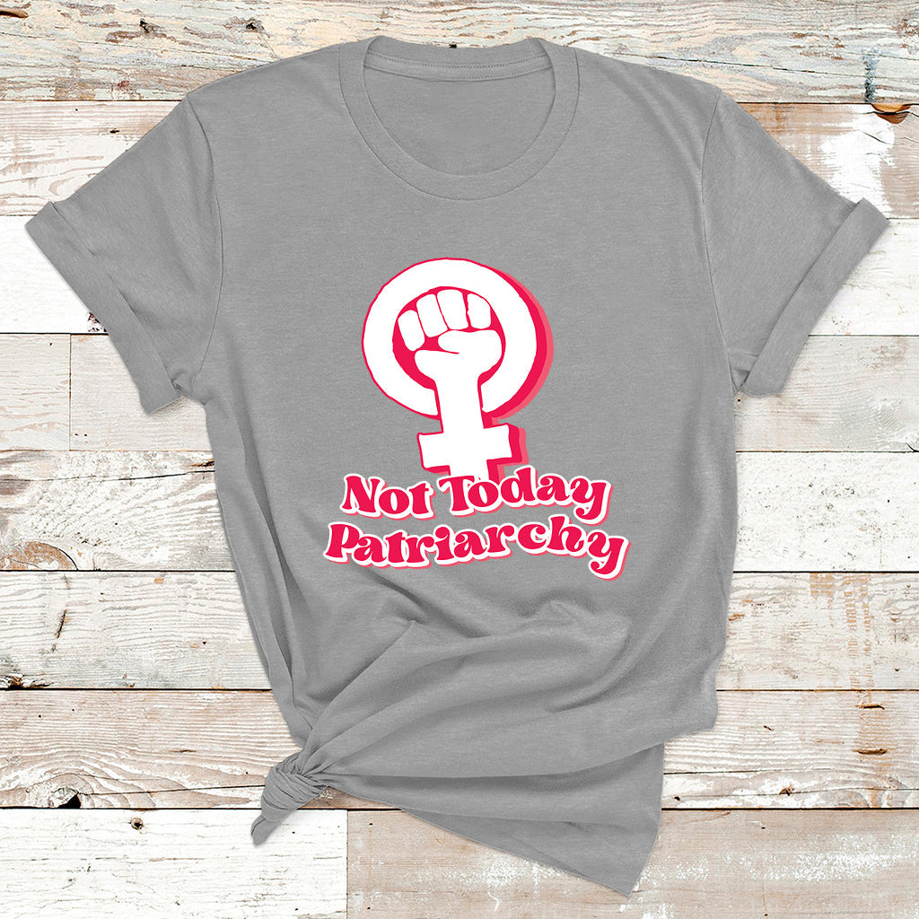 Not Today Patriarchy Feminist Girl Power Womens Rights Day T Shirt - Wonder Print Shop