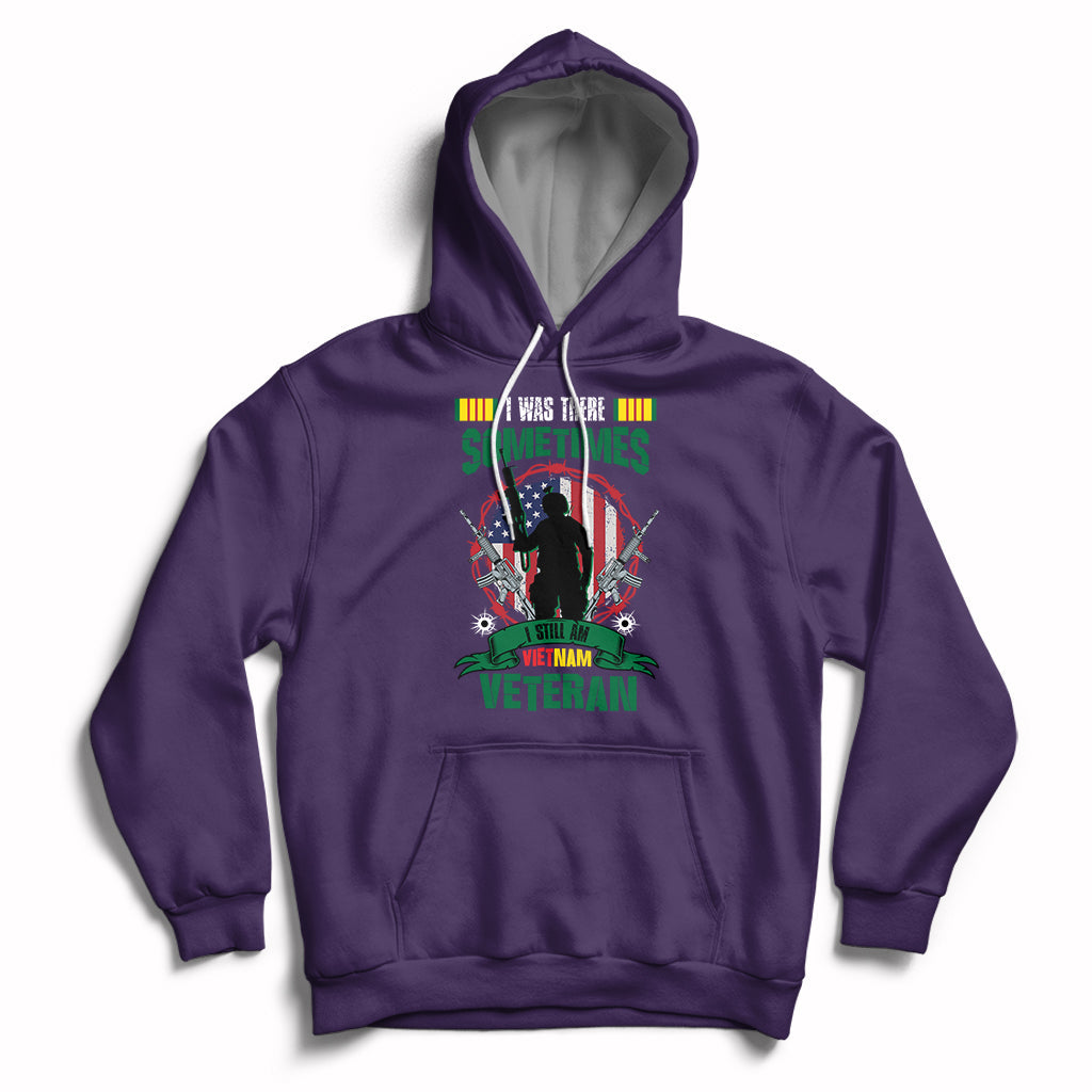 I Was There Sometimes I Still Am Vietnam Veteran Patriotic Hoodie - Wonder Print Shop