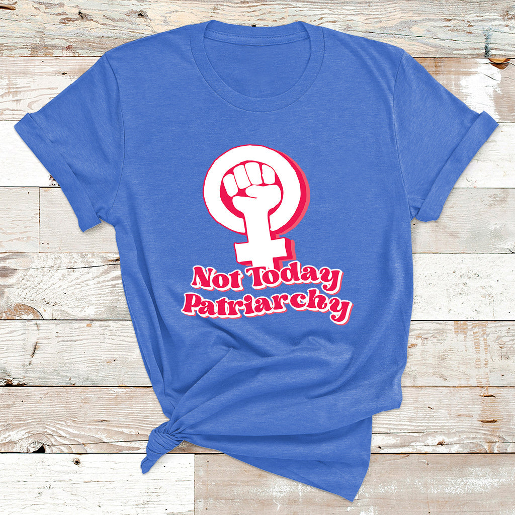 Not Today Patriarchy Feminist Girl Power Womens Rights Day T Shirt - Wonder Print Shop