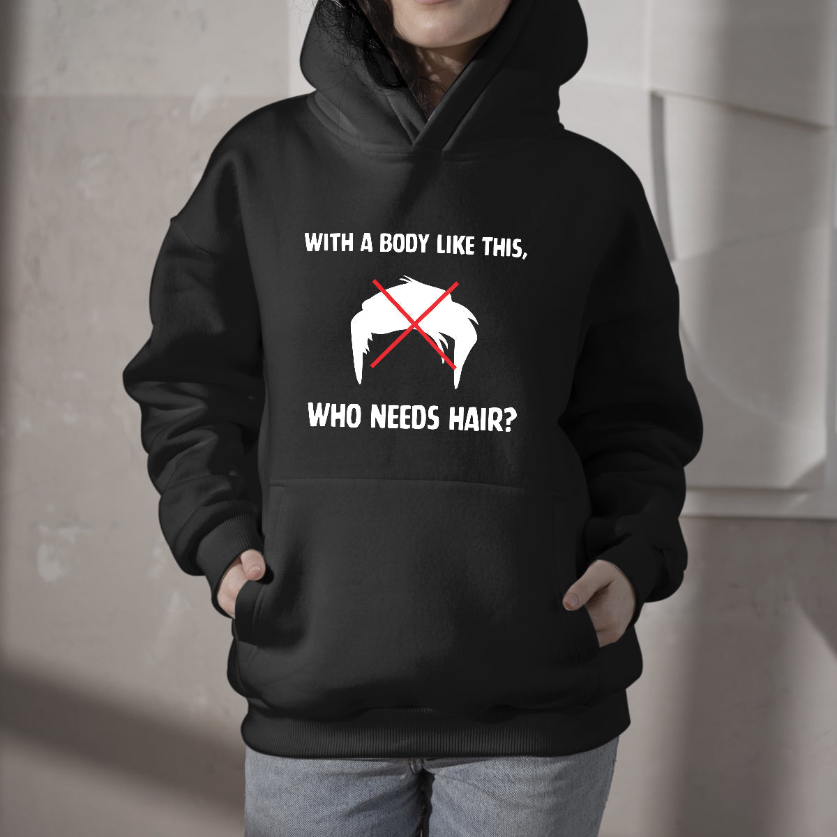 With A Body Like This, Who Needs Hair? Funny Saying, Sarcastic Quote Hoodie - Wonder Print Shop