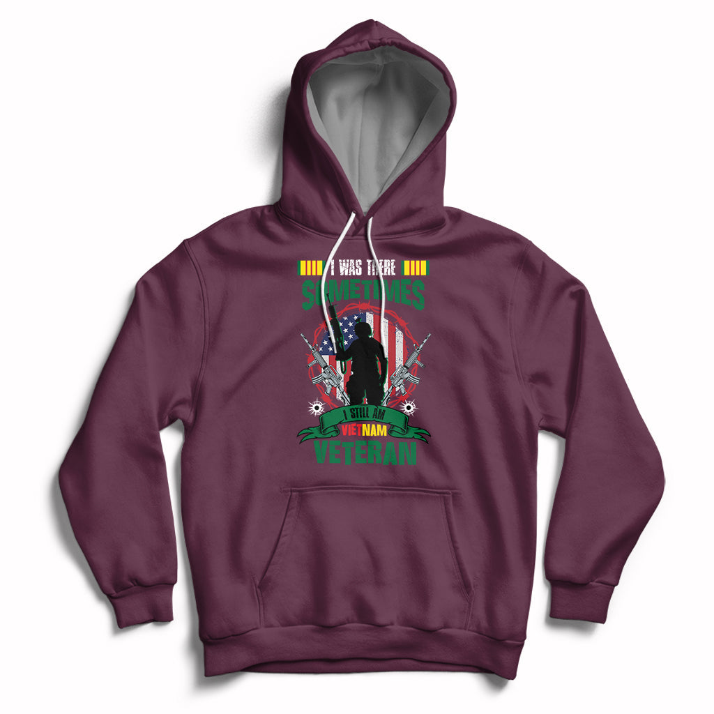 I Was There Sometimes I Still Am Vietnam Veteran Patriotic Hoodie - Wonder Print Shop