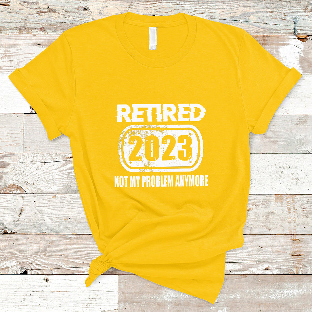 Vintage Retired 2023 Not My Problem Anymore Retirement T Shirt - Wonder Print Shop