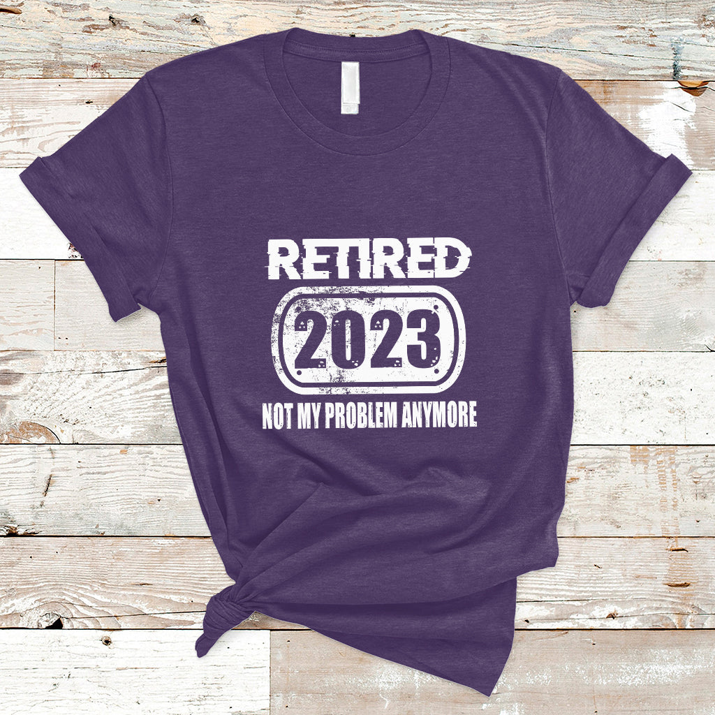 Vintage Retired 2023 Not My Problem Anymore Retirement T Shirt - Wonder Print Shop