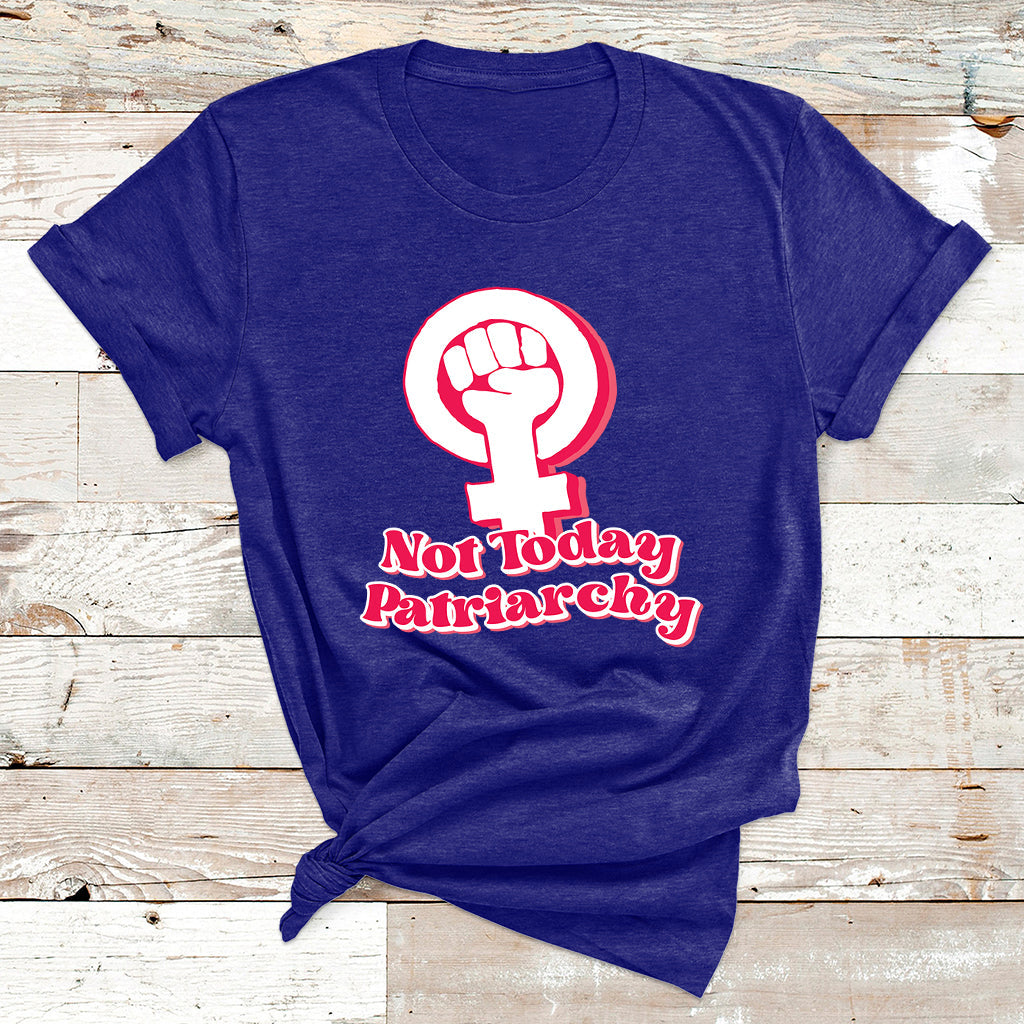 Not Today Patriarchy Feminist Girl Power Womens Rights Day T Shirt - Wonder Print Shop