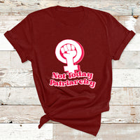 Not Today Patriarchy Feminist Girl Power Womens Rights Day T Shirt - Wonder Print Shop