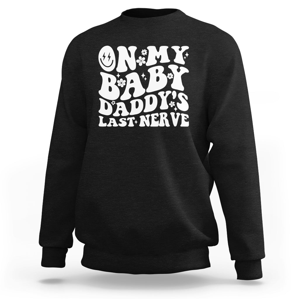 Funny On My Baby Daddy's Last Nerve Groovy Smile Sweatshirt - Wonder Print Shop