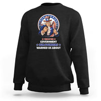 This Is The Government Our Founders Warned Us About Patriots Uncle Sam American Flag US Pride Political Sweatshirt - Wonder Print Shop