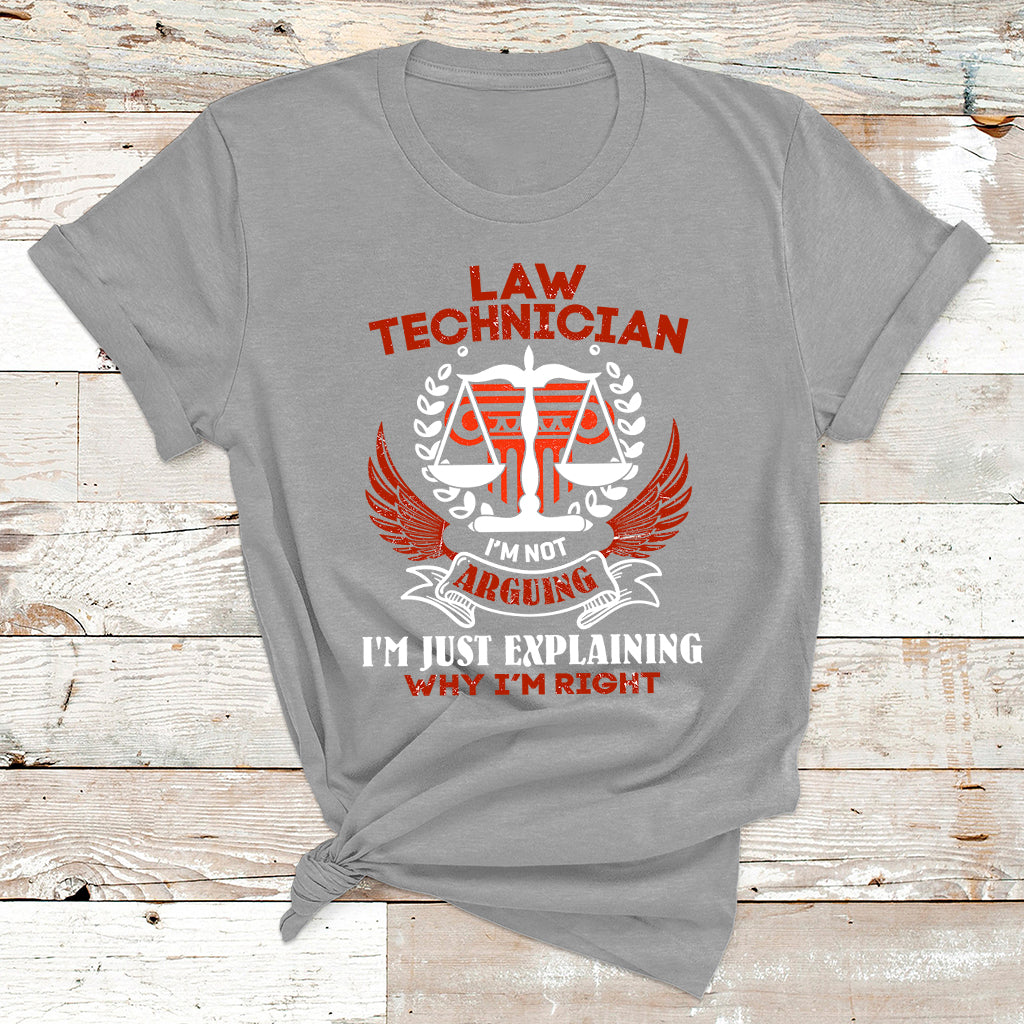 Law Technician I'm Not Arguing I'm Just Explaining Why I'm Right T Shirt - Wonder Print Shop