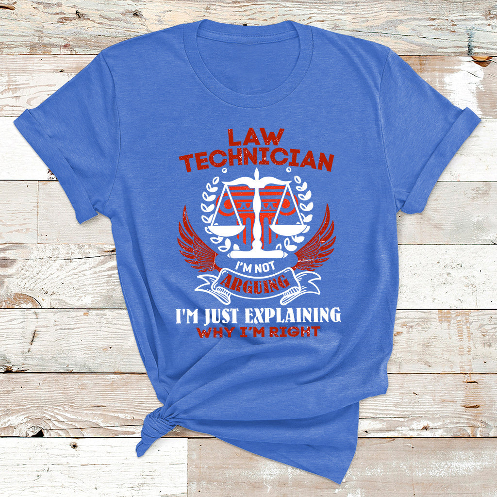 Law Technician I'm Not Arguing I'm Just Explaining Why I'm Right T Shirt - Wonder Print Shop
