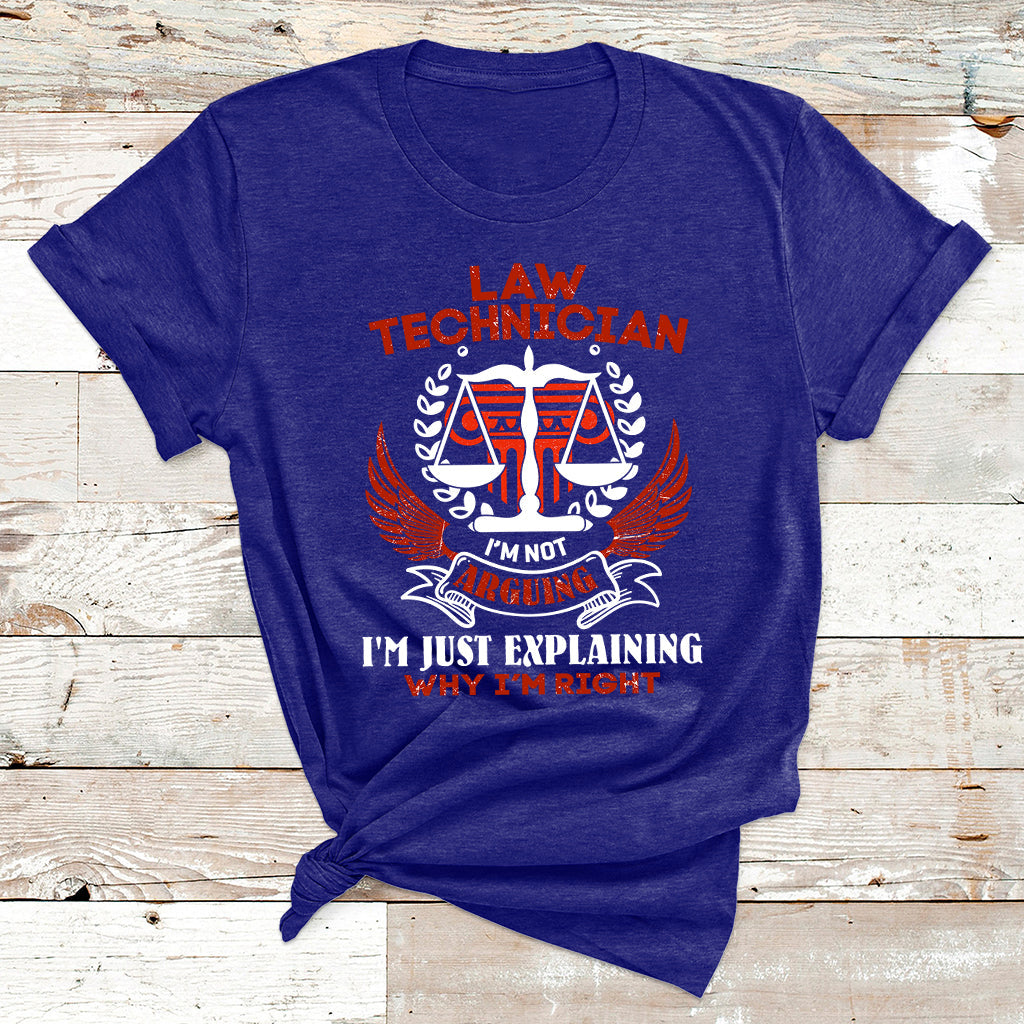 Law Technician I'm Not Arguing I'm Just Explaining Why I'm Right T Shirt - Wonder Print Shop