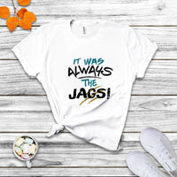 It Was Always The Jags Funny Saying Jaguar Scratches T Shirt - Wonder Print Shop