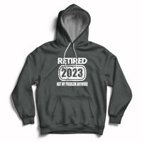 Dark gray pullover hoodie with 'Retired 2023' and 'Not my problem anymore' front pocket