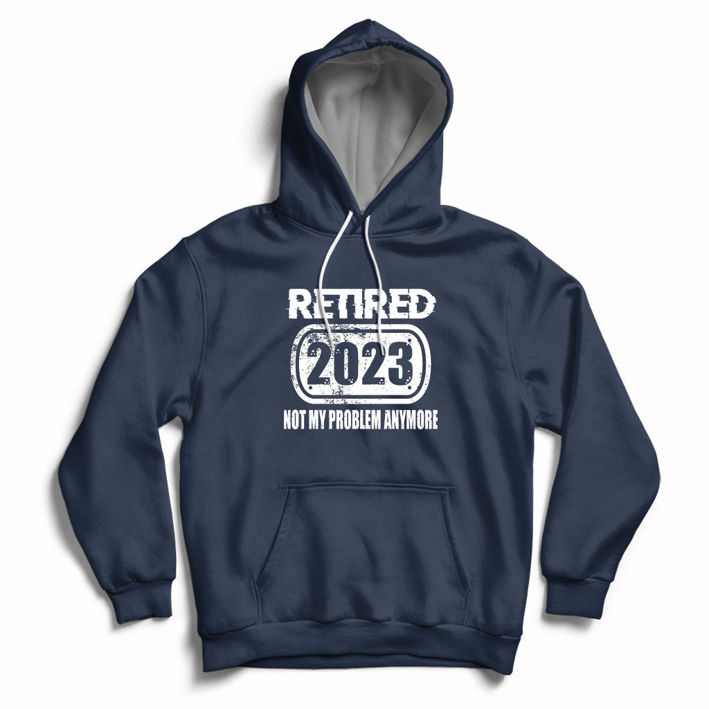 Navy pullover hoodie with 'Retired 2023' and 'Not my problem anymore' front pocket
